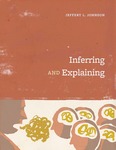 Inferring and Explaining by Jeffery L. Johnson