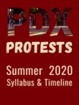 PDX Protests, Summer 2020: A Syllabus and Timeline by Francheska Cannone, Nate Belcik, Macy Franken, Kelly Green, Sarah Harris, Philippe Kerstens, Vicky White, and Katrine Barber