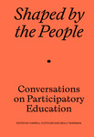 Shaped by the People: Conversations on Participatory Education by Molly Sherman, Harrell Fletcher, Lisa Jarrett, Amanda Leigh Evans, Rosten Woo, Spencer Bryne-Seres, Anna Craycroft, Sarah Workneh, and Dawn Philip