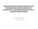 Reducing Overdose Deaths Associated with Pharmaceutical Opioid Treatment of Chronic Pain: Analyzing Interventions with a System Dynamics Model by Wayne Wakeland