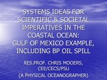 Systems Ideas for the Scientific and Societal Imperatives of the Coastal Ocean: Case of the BP Oil Gusher in the Gulf of Mexico, Spring & Summer 2010 by Christopher Mooers