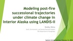 Modeling Post-fire Successional Trajectories under Climate Change in Interior Alaska using Landis II by Shelby A. Weiss