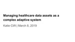 Managing Healthcare Data Assets as a Complex Adaptive System by Katie Clifton