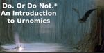 Do. Or Do Not.* An Introduction to Urnomics