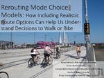 Rerouting Mode Choice Models: ​H​ow Including Realistic Route Options Can Help Us Understand Decisions to Walk or Bike