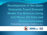 Development of the Idaho Statewide Travel Demand Model Trip Matrices Using Cell Phone OD Data and Origin Destination Matrix Estimation by Ben Stabler