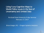Using Fuzzy Cognitive Maps to Model Policy Issues in the face of Uncertainty and Limited Data by Brian Gregor