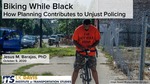 Biking While Black: How Planning Contributes to Unjust Policing by Jesus Barajas