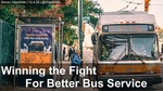 Winning the Fight for Better Bus Service by Steven Higashide