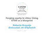Forging Equity in Cities: Using Equitable Transit-Oriented Development (eTOD) as a Blueprint for Policy and Practice by Roberto Requejo