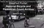 Webinar: BikePed Portal - National Bicycle and Pedestrian Count Archive by Hau Hagedorn and Sirisha Kothuri
