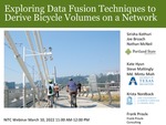 Webinar: Exploring Data Fusion Techniques to Derive Bicycle Volumes on a Network by Sirisha Kothuri, Joe Broach, and Kate Hyun