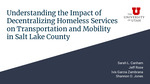 Webinar: The Impact of Decentralizing Homeless Services on Transportation and Mobility by Sarah Canham, Ivis Garcia, Shannon Jones, and Jeff Rose